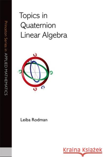 Topics in Quaternion Linear Algebra Rodman, Leiba 9780691161853