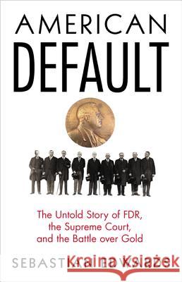 American Default: The Untold Story of FDR, the Supreme Court, and the Battle Over Gold Edwards, Sebastian 9780691161884 Princeton University Press