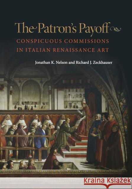 The Patron's Payoff: Conspicuous Commissions in Italian Renaissance Art Nelson, Jonathan K. 9780691161945 Princeton University Press
