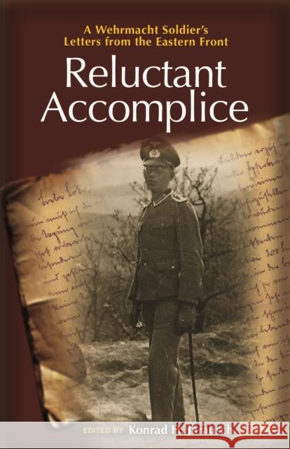 Reluctant Accomplice: A Wehrmacht Soldier's Letters from the Eastern Front Jarausch, Konrad H. 9780691161976