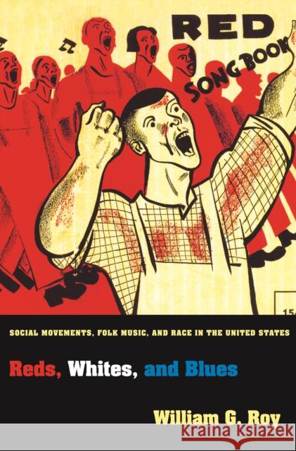 Reds, Whites, and Blues: Social Movements, Folk Music, and Race in the United States Roy, William G. 9780691162089 Princeton University Press