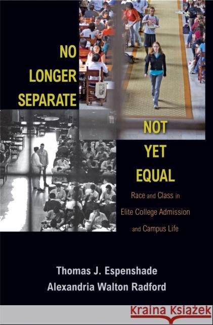 No Longer Separate, Not Yet Equal: Race and Class in Elite College Admission and Campus Life Espenshade, Thomas J. 9780691162133