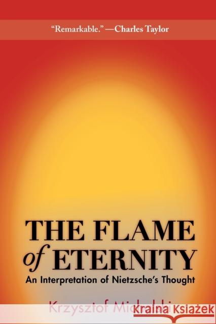 The Flame of Eternity: An Interpretation of Nietzsche's Thought Michalski, Krzysztof 9780691162195 Princeton University Press