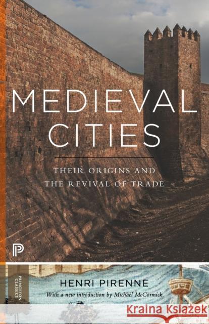 Medieval Cities: Their Origins and the Revival of Trade - Updated Edition Pirenne, Henri 9780691162393 Princeton University Press