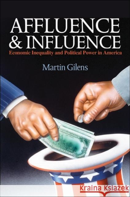 Affluence and Influence: Economic Inequality and Political Power in America Gilens, Martin 9780691162423 Princeton University Press