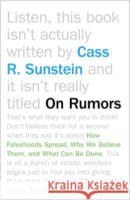 On Rumors: How Falsehoods Spread, Why We Believe Them, and What Can Be Done Cass R. Sunstein 9780691162508 Princeton University Press