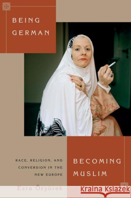 Being German, Becoming Muslim: Race, Religion, and Conversion in the New Europe Ozyurek, Esra 9780691162782 John Wiley & Sons