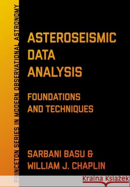 Asteroseismic Data Analysis: Foundations and Techniques Basu, Sarbani; Chaplin, William J. 9780691162928 John Wiley & Sons