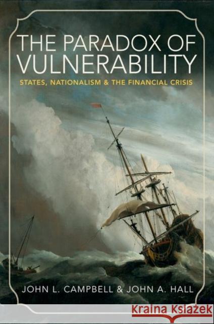 The Paradox of Vulnerability: States, Nationalism, and the Financial Crisis Campbell, John L.; Hall, John A. 9780691163260