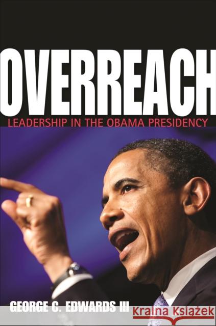 Overreach: Leadership in the Obama Presidency George C., III Edwards 9780691163314 Princeton University Press