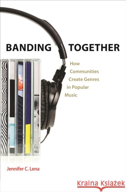 Banding Together: How Communities Create Genres in Popular Music Lena, Jennifer C. 9780691163383 John Wiley & Sons