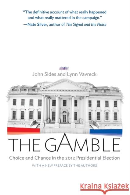 The Gamble: Choice and Chance in the 2012 Presidential Election - Updated Edition John Sides Lynn Vavreck 9780691163635