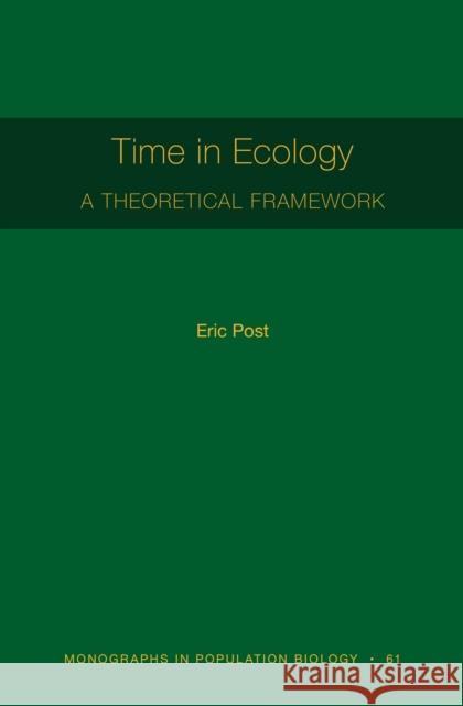 Time in Ecology: A Theoretical Framework [Mpb 61] Post, Eric 9780691163864 Princeton University Press