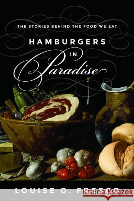 Hamburgers in Paradise: The Stories Behind the Food We Eat Louise O. Fresco 9780691163871 Princeton University Press