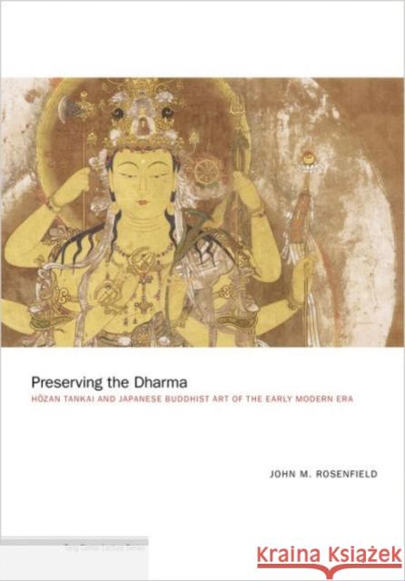 Preserving the Dharma: Hōzan Tankai and Japanese Buddhist Art of the Early Modern Era Rosenfield, John M. 9780691163970 Princeton University Press