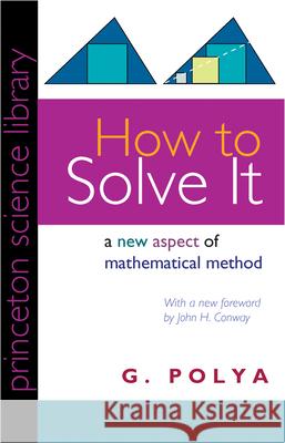 How to Solve It: A New Aspect of Mathematical Method Conway, John H. 9780691164076 Princeton University Press