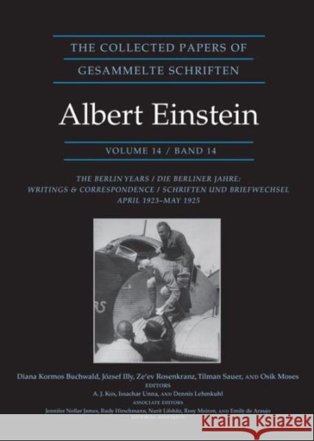 The Collected Papers of Albert Einstein, Volume 14: The Berlin Years: Writings & Correspondence, April 1923-May 1925 - Documentary Edition Albert Einstein Diana Kormos Buchwald Jozsef Illy 9780691164106