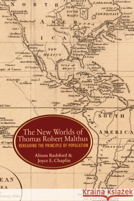 The New Worlds of Thomas Robert Malthus: Rereading the Principle of Population Bashford, Alison; Chaplin, Joyce E. 9780691164199