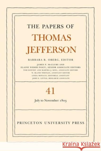 The Papers of Thomas Jefferson, Volume 41: 11 July to 15 November 1803 Jefferson, Thomas 9780691164205 Princeton University Press