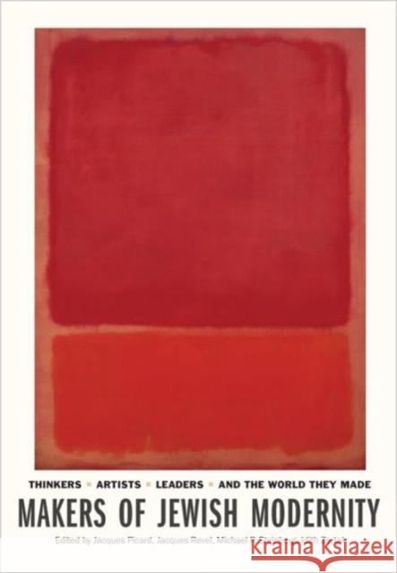 Makers of Jewish Modernity: Thinkers, Artists, Leaders, and the World They Made Picard, Jacques 9780691164236