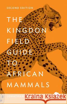 The Kingdon Field Guide to African Mammals: Second Edition Jonathan Kingdon 9780691164533 Princeton University Press