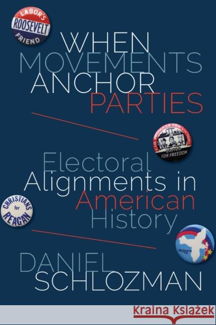 When Movements Anchor Parties: Electoral Alignments in American History Daniel Schlozman 9780691164700