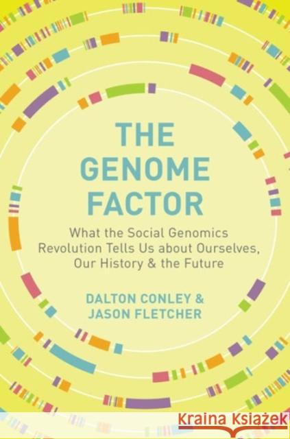 The Genome Factor: What the Social Genomics Revolution Reveals about Ourselves, Our History, and the Future Conley, Dalton 9780691164748 Princeton University Press