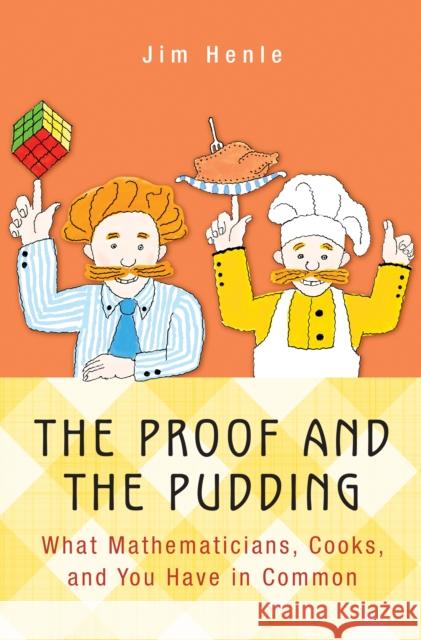 The Proof and the Pudding: What Mathematicians, Cooks, and You Have in Common Henle, Jim 9780691164861