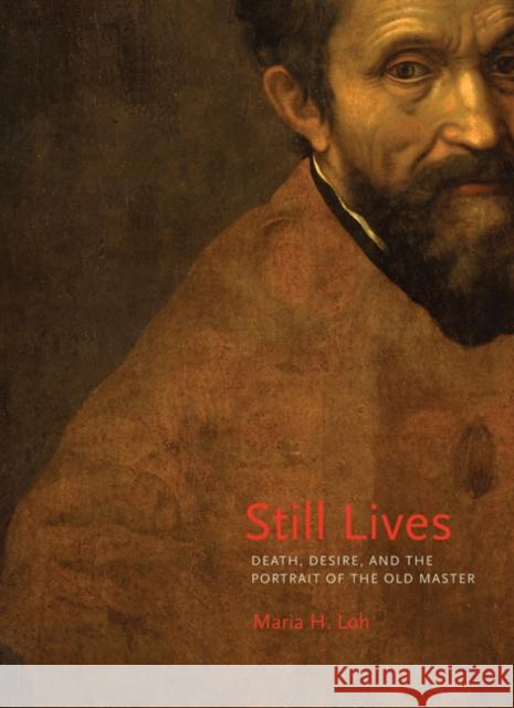 Still Lives: Death, Desire, and the Portrait of the Old Master Loh, Maria H. 9780691164960 John Wiley & Sons