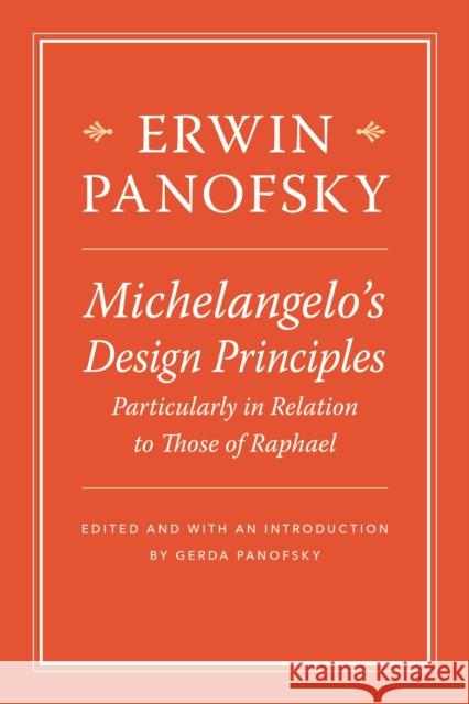 Michelangelo's Design Principles, Particularly in Relation to Those of Raphael Erwin Panofsky Gerda Panofsky-Soergel Gerda Panofsky-Soergel 9780691165264 Princeton University Press