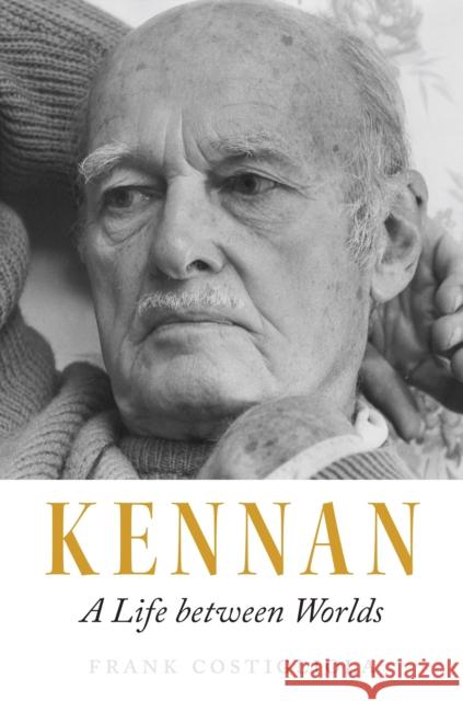 Kennan: A Life Between Worlds Costigliola, Frank 9780691165400 Princeton University Press