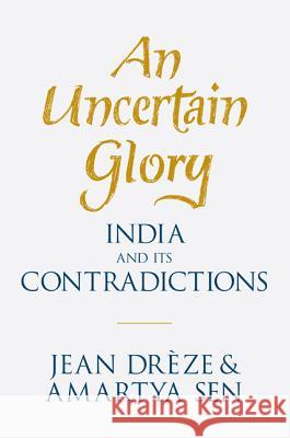 An Uncertain Glory: India and Its Contradictions Jean Dreze Amartya Sen 9780691165523