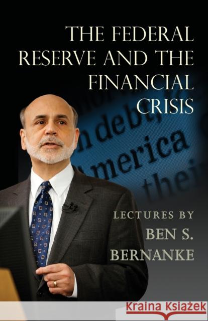 The Federal Reserve and the Financial Crisis Bernanke, Ben 9780691165578 John Wiley & Sons