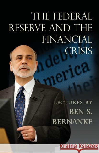 The Federal Reserve and the Financial Crisis Bernanke, Ben 9780691165578