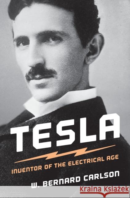 Tesla: Inventor of the Electrical Age Carlson, W. Bernard 9780691165615