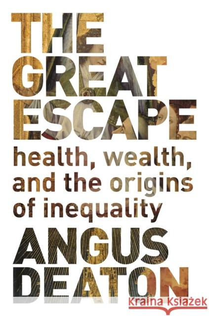 The Great Escape: Health, Wealth, and the Origins of Inequality Deaton, Angus 9780691165622 Princeton University Press