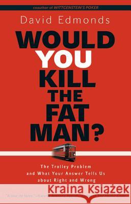 Would You Kill the Fat Man? : The Trolley Problem and What Your Answer Tells Us about Right and Wrong Edmonds, David 9780691165639 John Wiley & Sons