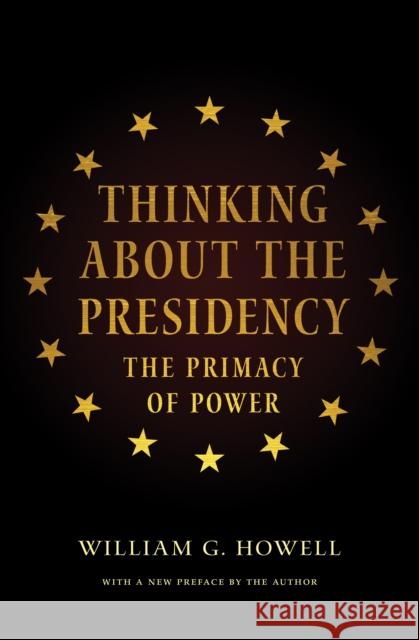 Thinking about the Presidency: The Primacy of Power Howell, William G. 9780691165684