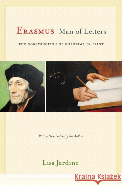 Erasmus, Man of Letters: The Construction of Charisma in Print - Updated Edition Jardine, Lisa 9780691165691