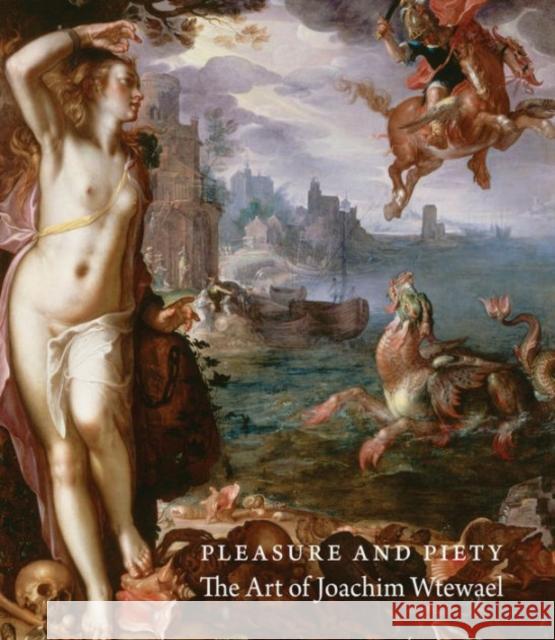 Pleasure and Piety: The Art of Joachim Wtewael Clifton, James 9780691166063 John Wiley & Sons
