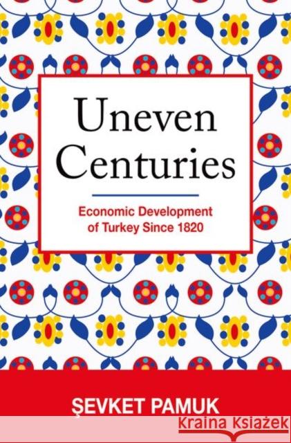 Uneven Centuries: Economic Development of Turkey Since 1820 Pamuk, Şevket 9780691166377 Princeton University Press