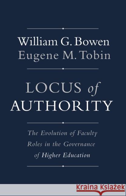 Locus of Authority: The Evolution of Faculty Roles in the Governance of Higher Education Bowen, William G. 9780691166421 John Wiley & Sons