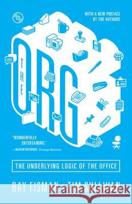 The Org: The Underlying Logic of the Office - Updated Edition Ray Fisman Tim Sullivan 9780691166513 Princeton University Press