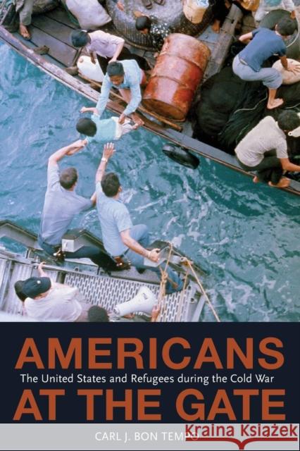 Americans at the Gate: The United States and Refugees During the Cold War Carl J. Bo 9780691166575 Princeton University Press