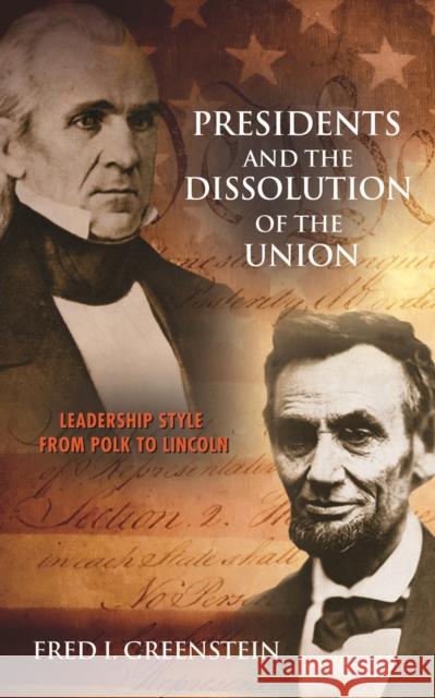 Presidents and the Dissolution of the Union: Leadership Style from Polk to Lincoln Fred I. Greenstein Dale Anderson 9780691166612