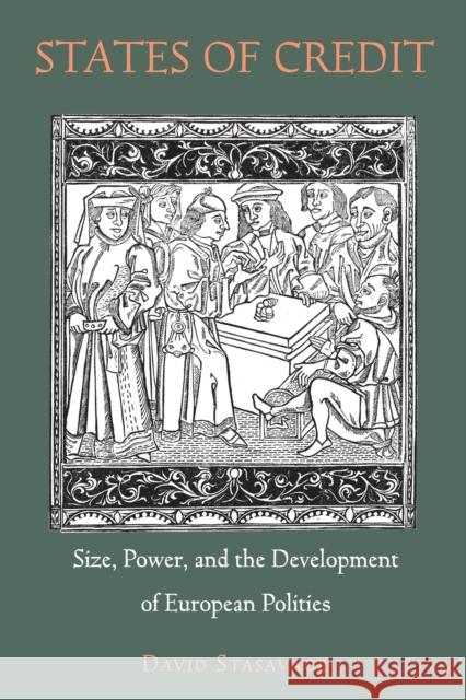 States of Credit: Size, Power, and the Development of European Polities David Stasavage 9780691166735 Princeton University Press