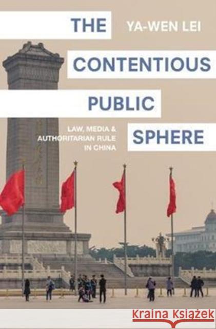 The Contentious Public Sphere: Law, Media, and Authoritarian Rule in China Lei, Ya–wen 9780691166865 John Wiley & Sons