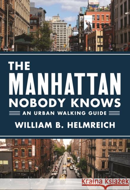 The Manhattan Nobody Knows: An Urban Walking Guide Helmreich, William B. 9780691166995 Princeton University Press