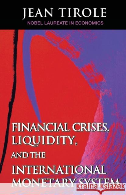 Financial Crises, Liquidity, and the International Monetary System Jean Tirole 9780691167046