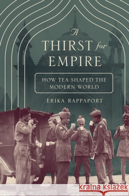 A Thirst for Empire: How Tea Shaped the Modern World Rappaport, Erika 9780691167114
